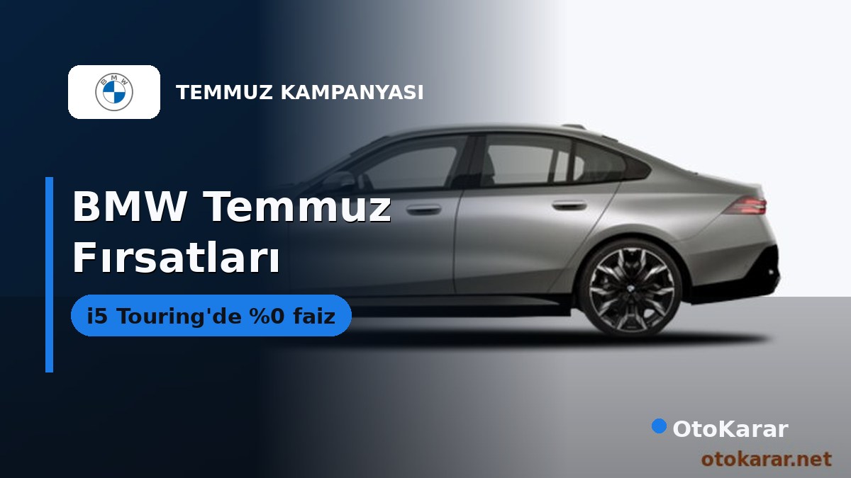BMW Temmuz 2026: i5 Touring'de %0 Faiz, 1 Serisi 3.724.500 TL'den