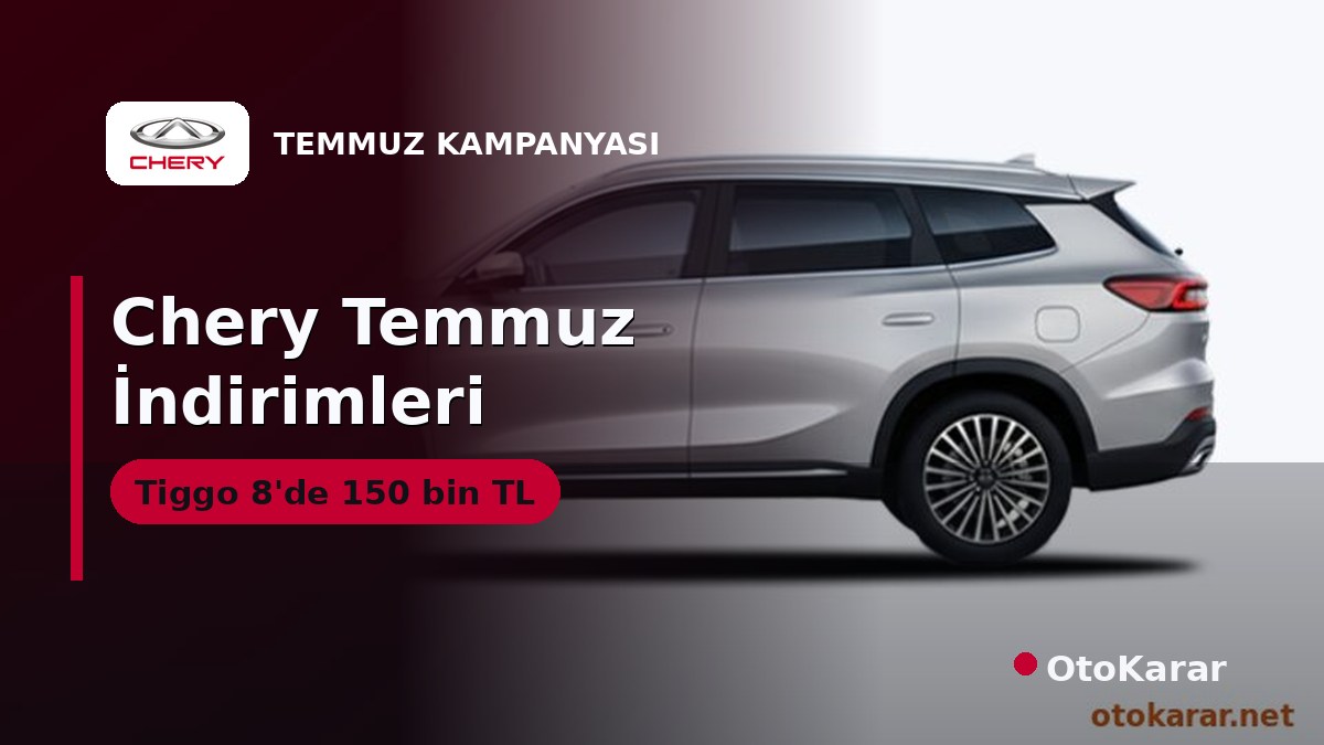 Chery Temmuz 2026: Tiggo 8 Pro Max'te 150 Bin TL Nakit İndirim