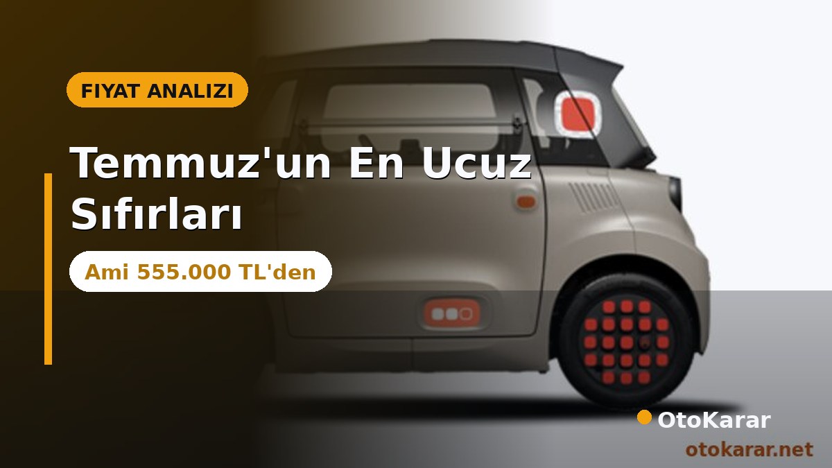 Temmuz 2026'nın En Ucuz Sıfır Otomobilleri: Ami, Topolino, Sandero