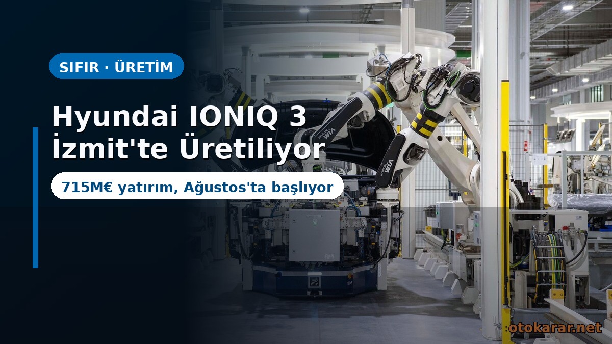 Hyundai IONIQ 3 İzmit'te Üretiliyor: 715 Milyon Euro Yatırım, Ağustos'ta Başlıyor