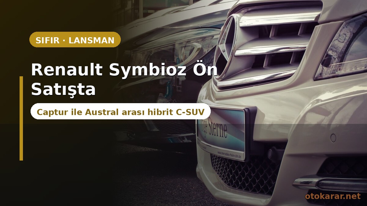 Renault Symbioz Türkiye'de Ön Satışta: Captur ile Austral Arası Hibrit C-SUV