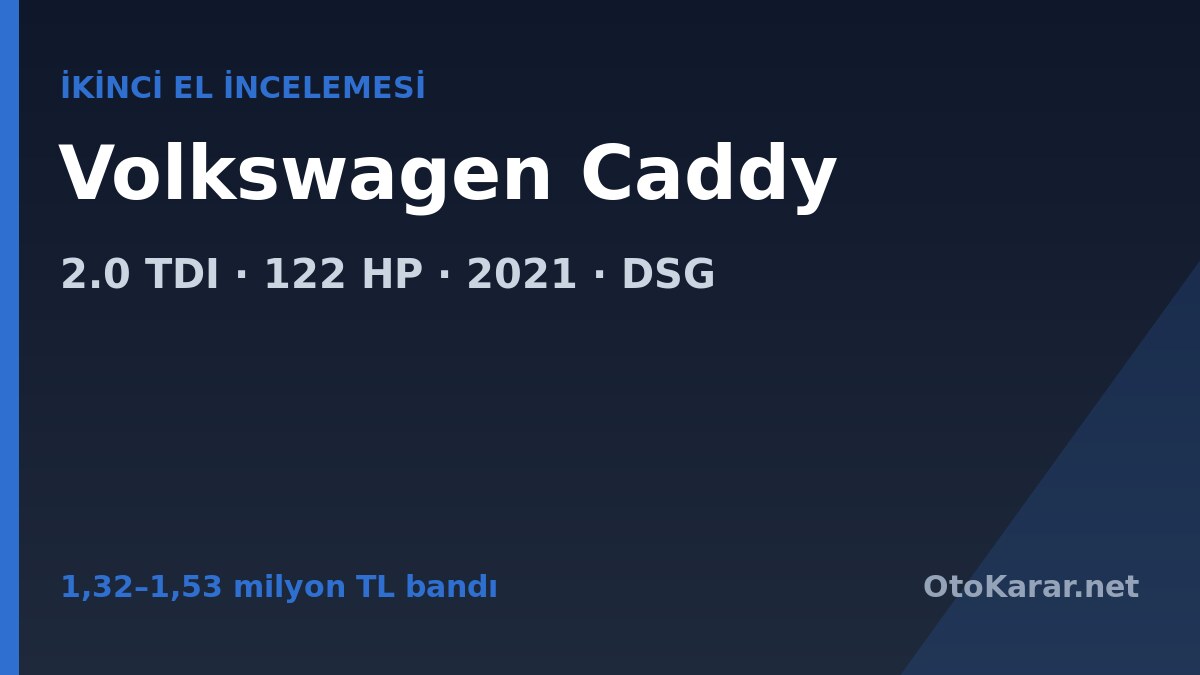 1,32–1,53 milyon TL bandında 2021 Volkswagen Caddy 2.0 TDI 122HP Style otomatik alınır mı?