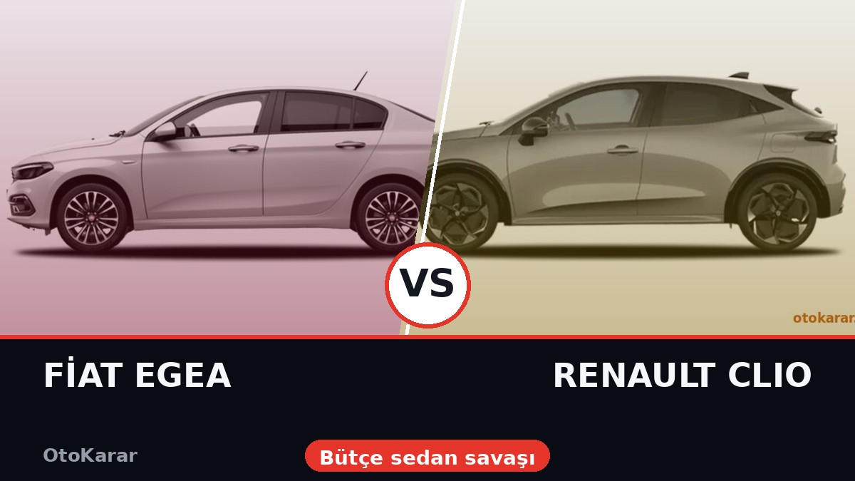 Fiat Egea Sedan vs Renault Clio: Bütçe Sedan Savaşının Kazananı Kim? (2026)