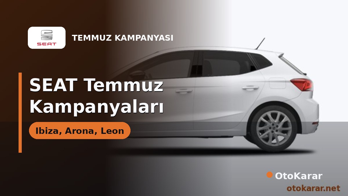 SEAT Temmuz 2026 Listesi: Ibiza, Arona, Leon ve Ateca