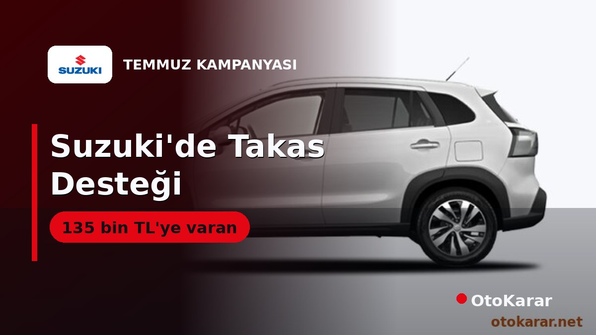 Suzuki Temmuz 2026: S-Cross'ta 100 Bin İndirim, 135 Bin TL'ye Takas Desteği